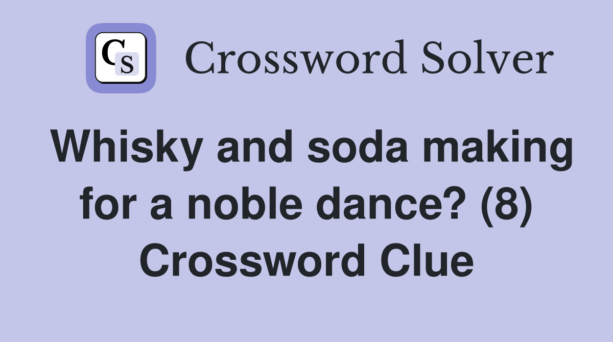 Whisky and soda making for a noble dance? (8) Crossword Clue Answers